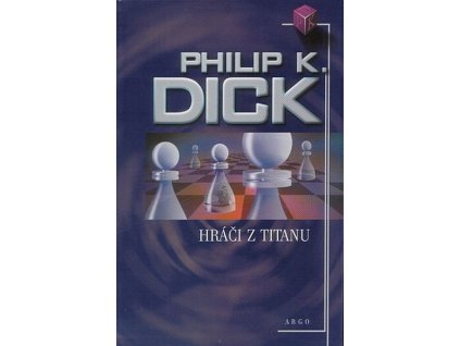 HRÁČI Z TITANU  Dick, Philip K.