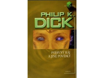 PODIVNÝ RÁJ A JINÉ POVÍDKY  Dick Philip K.
