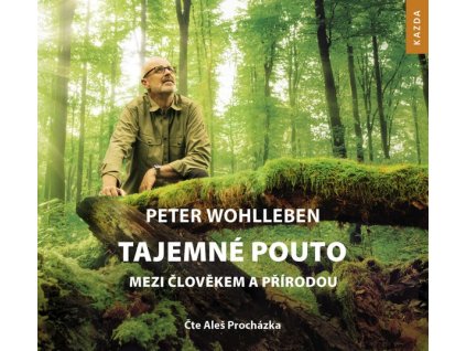 TAJEMNÉ POUTO MEZI ČLOVĚKEM A PŘÍRODOU  Wohlleben Peter