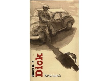 KRÁL ÚLETŮ  Dick, Philip K.
