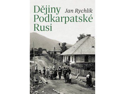 DĚJINY PODKARPATSKÉ RUSI  Rychlík Jan