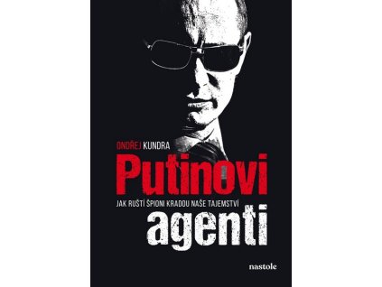 PUTINOVI AGENTI  Kundra Ondřej