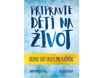 PŘIPRAVTE DĚTI NA ŽIVOT  Vykoupilová Hana, Zitková Helena