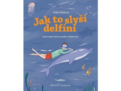 JAK TO SLYŠÍ DELFÍNI  Nakladatelství PASPARTA , Divoká Jana, Š