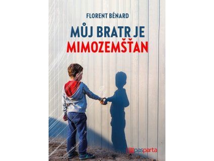 MŮJ BRATR JE MIMOZEMŠŤAN  Bénard Florent
