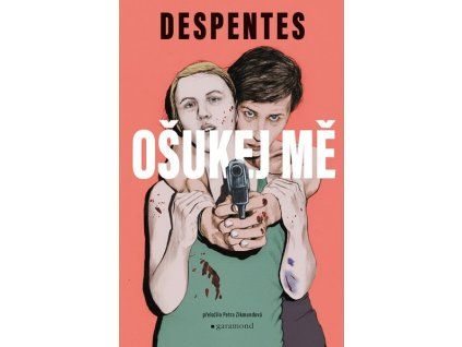 OŠUKEJ MĚ  Pérez Gómez Sergi, Despentes Virginie