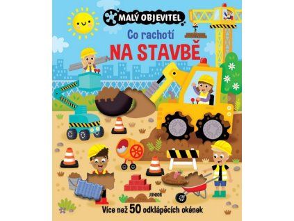 MALÝ OBJEVITEL - CO RACHOTÍ NA STAVBĚ  Kolektiv
