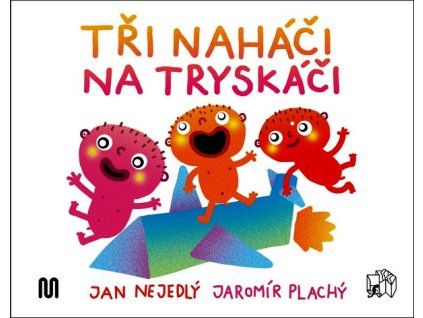 TŘI NAHÁČI NA TRYSKÁČI  Nejedlý Jan
