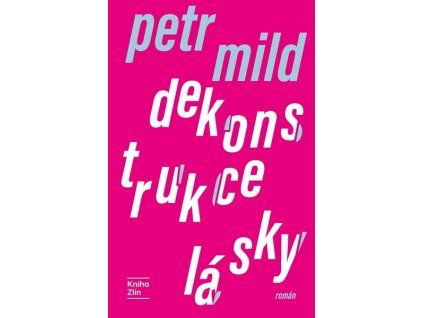 DEKONSTRUKCE LÁSKY  Mild Petr