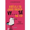 UDĚLEJ TO JAKO RACEK. VY... SE NA TO!  Lea Blumenthalová