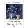 MALÍ FILOZOFOVÉ  Hershovitz Scott