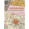 SLOVENSKO NA STARÝCH MAPÁCH