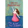 JAK BLBÁ, TAK ŠIROKÁ  Pawlowská Halina