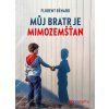 MŮJ BRATR JE MIMOZEMŠŤAN  Bénard Florent