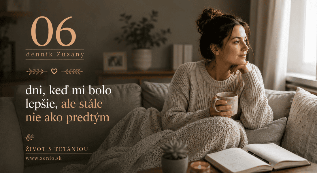 Život s tetániou: denník Zuzany 06 - dni, keď mi bolo lepšie, ale stále nie ako predtým