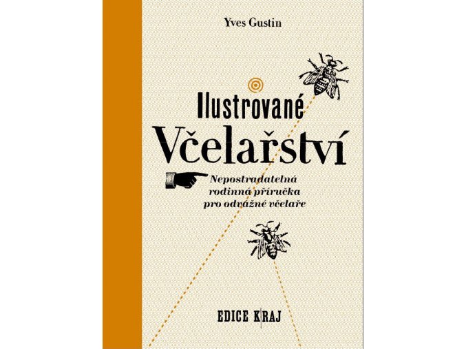 Ilustrované včelařství - Nepostradatelná rodinná příručka pro odvážné včelaře - Yves Gustin