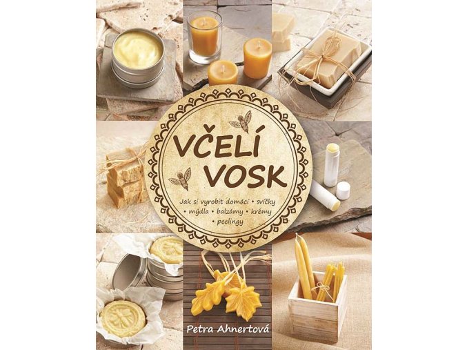 Včelí vosk - Jak si vyrobit domácí svíčky, mýdla, balzámy