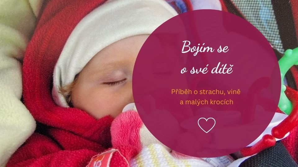 Bojím se o své dítě. A možná ho tím ztrácím