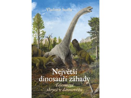 NEJVĚTŠÍ DINOSAUŘÍ ZÁHADY, VLADIMÍR SOCHA, zlatavelryba.cz (1)