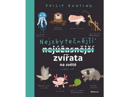 NEJZBYTEČNĚJŠÍ ZVÍŘATA NA SVĚTĚ, NEBO NE, PHILIP BUNTING, zlatavelryba.cz (1)