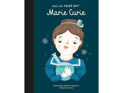 MARIE CURIE. MALÍ LIDÉ, VELKÉ SNY, MARÍA ISABEL SÁNCHEZ VEGAROVÁ, zlatavelryba.cz (1)
