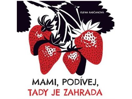 MAMI, PODÍVEJ, TAM JE zahrada, ELENA RABČANOVÁ, zlatavelryba.cz