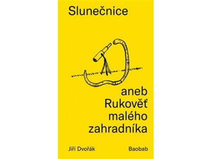 SLUNEČNICE ANEB RUKOVĚŤ MALÉHO ZAHRADNÍKA, JIŘÍ DVOŘÁK, zlatavelryba.cz, 1 (1)