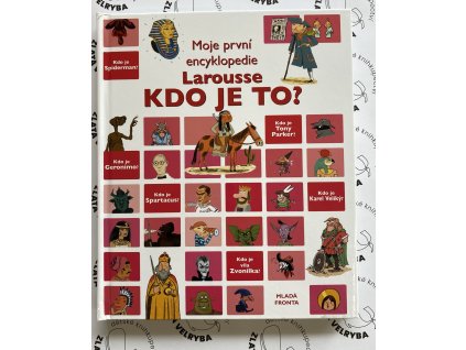 KDO JE TO MOJE PRVNÍ ENCYKLOPEDIE LAROUSSE, zlatavelryba.cz (1)