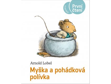 MYŠKA A POHÁDKOVÁ POLÍVKA, ARNOLD LOBEL, zlatavelryba.cz (1)