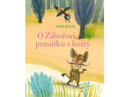 O ZÁHOŘOVI, PRASÁTKU S KNÍRY, IVAN BINAR, zlatavelryba.cz (1)