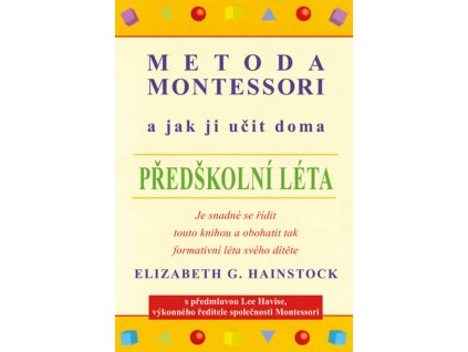 METODA MONTESSORI A JAK JI UČIT DOMA PŘEDŠKOLNÍ LÉTA, ELIZABETH G. HAINSTOCK, zlatavelyba.cz (1)