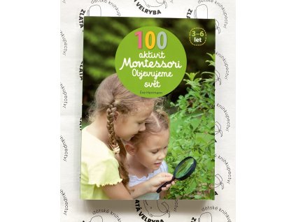 100 AKTIVIT MONTESSORI OBJEVUJEME SVĚT, ÉVE HERMANN, zlatavelryba.cz (1)