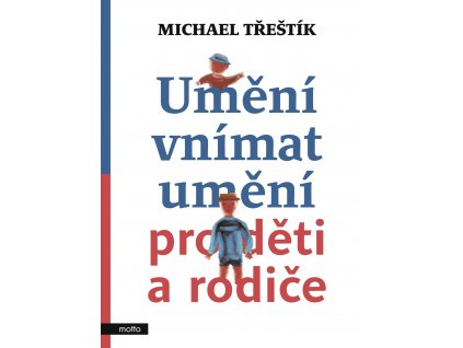 UMĚNÍ VNÍMAT UMĚNÍ PRO DĚTI A RODIČE, MICHAEL TŘEŠTÍK, zlatavelryba.cz (1)
