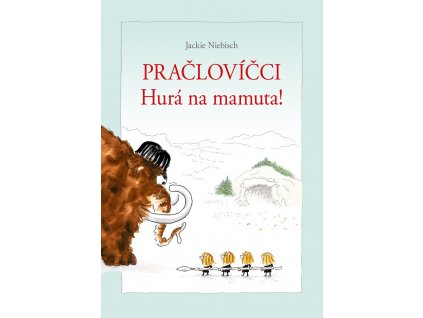 PRAČLOVÍČCI HURÁ NA MAMUTA!, JACKIE NIEBISCH, zlatavelryba.cz (1)