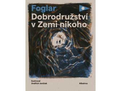 DOBRODRUŽSTVÍ V ZEMI NIKOHO, JAROSLAV FOGLAR, zlatavelryba.cz, 1