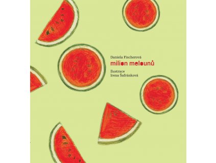 MILION MELOUNŮ + CD, DANIELA FISCHEROVÁ, zlatavelryba.cz