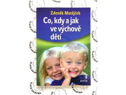 CO, KDY A JAK VE VÝCHOVĚ DĚTÍ, ZDENĚK MATĚJČEK, zlatavelryba.cz (1)