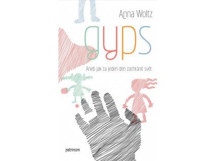 GYPS. ANEB JAK ZA JEDEN DEN ZACHRÁNIT SVĚT, ANNA WOLTZ, zlatavelryba.cz