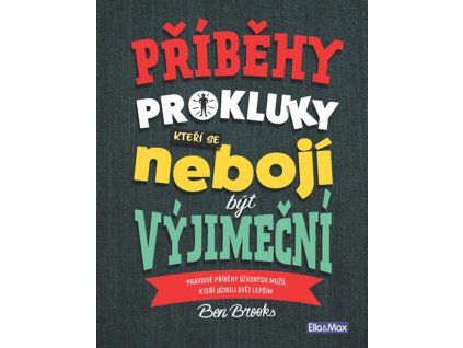 PŘÍBĚHY PRO KLUKY, KTEŘÍ SE NEBOJÍ BÝT VÝJIMEČNÍ, BEN BROOKS, zlatavelryba.cz (1)