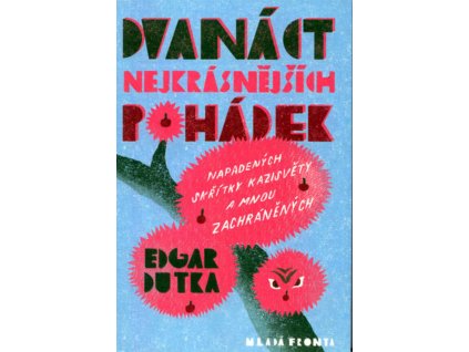 DVANÁCT NEJKRÁSNĚJŠÍCH POHÁDEK NAPADENÝCH SKŘÍTKY KAZISVĚTY A MNOU ZACHRÁNĚNÝCH, EDGAR DUTKA, zlatavelryba.cz (1)