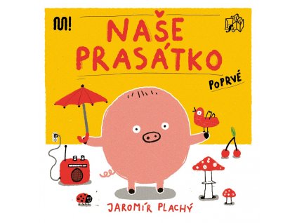 NAŠE PRASÁTKO POPRVÉ, JAROMÍR PLACHÝ, zlatavelryba.cz