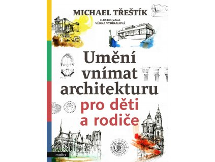 UMĚNÍ VNÍMAT ARCHITEKTURU PRO DĚTI A RODIČE, MICHAEL TŘEŠTÍK, zlatavelryba.cz (1)