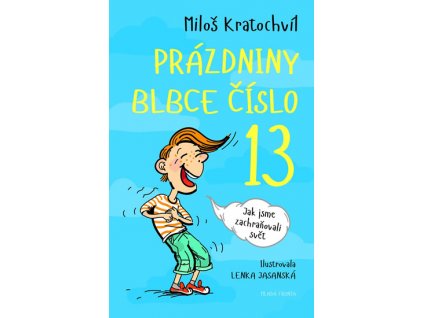 PRÁZDNINY BLBCE Č. 13 ANEB JAK JSME ZACHRAŇOVALI SVĚT, MILOŠ KRATOCHVÍL, zlatavelryba.cz (1)