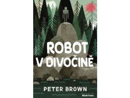 ROBOT V DIVOČINĚ, PETER BROWN, zlatavelryba.cz
