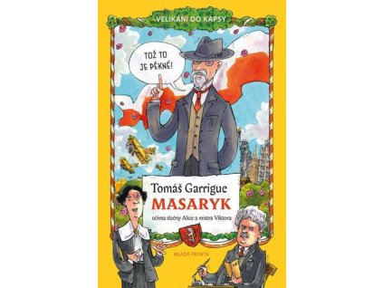 TOMÁŠ GARRIGUE MASARYK OČIMA SLEČNY ALICE A MISTRA VIKTORA - VELIKÁNI DO KAPSY, TOMÁŠ NĚMEČEK, zlatavelryba.cz