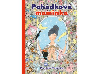 POHÁDKOVÁ MAMINKA, MARTIN PETIŠKA, zlatavelryba.cz