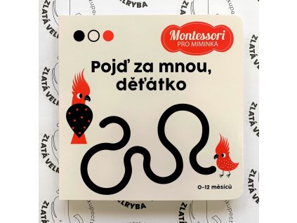 MONTESSORI PRO MIMINKA: POJĎ ZA MNOU, DĚŤÁTKO!, zlatavelryba.cz