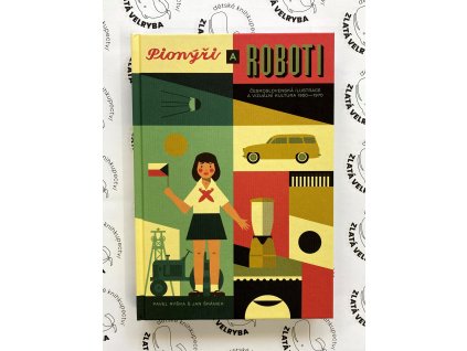 PIONÝŘI A ROBOTI - ČESKOSLOVENSKÁ ILUSTRACE 1950-1970, ŠRÁMEK JAN, RYŠKA PAVEL, zlatavelryba.cz (1)
