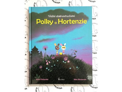 VELKÉ DOBRODRUŽSTVÍ POLKY A HORTENZIE, ASTRID DESBORDES, MARC BOUTAVANT, zlatavelryba.cz (1)