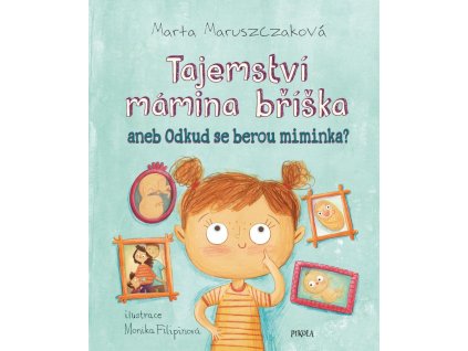 TAJEMSTVÍ MÁMINA BŘÍŠKA ANEB ODKUD SE BEROU MIMINKA, MARUSZAKOVÁ MARTA, FILIPINOVÁ MONIKA, zlatavelryba.cz